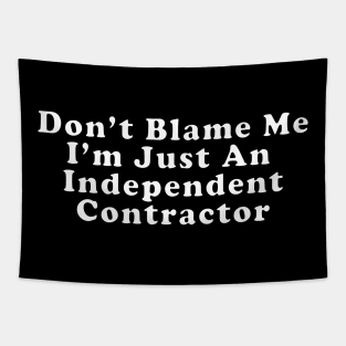 Don't Blame Me I'm Just An Independent Contractor Tapestry