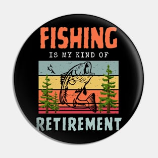 Fishing Retirement Fishing Is My Kind Of Retirement Pin