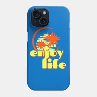 Enjoy Life Phone Case