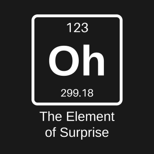 The element of surprise T-Shirt