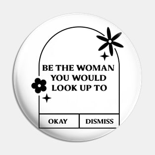 Be the women you would look up to. Pin