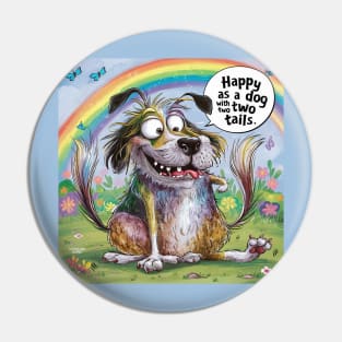 Happy as a dog with two tales Pin