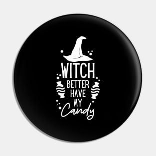 WITCH BETTER HAVE MY CANDY Pin