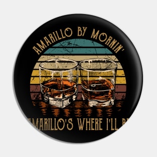 Amarillo By Mornin' Amarillo's Where I'll Be Whiskey Glasses Pin