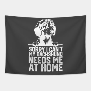 funny sorry i can't my Dachshund needs me at home Tapestry