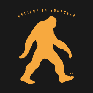 BigFoot Believe In Yourself - Positive Saying T-Shirt