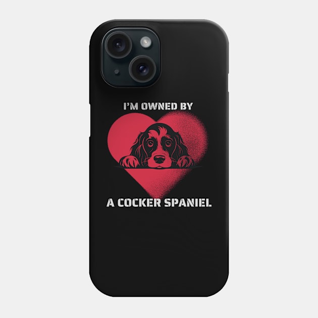 I am Owned by a Cocker Spaniel Phone Case by Positive Designer