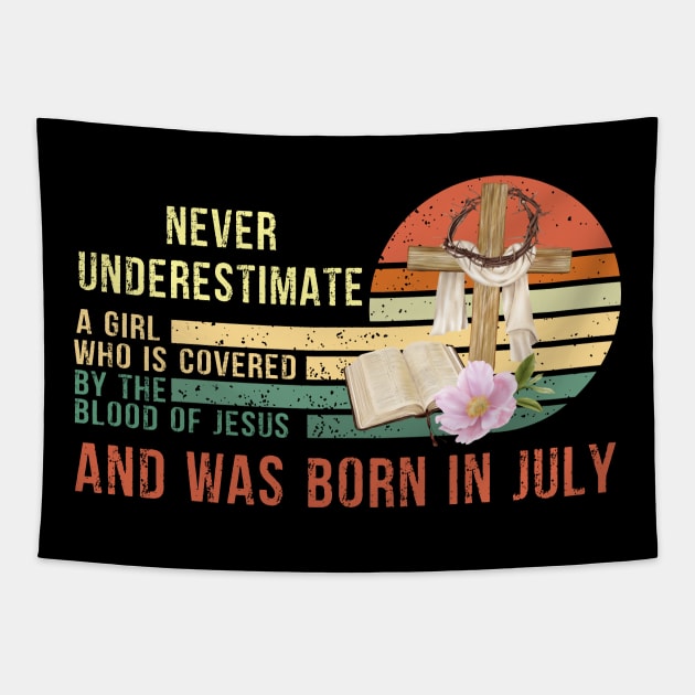 Never Underestimate a Girl Who is covered By the Blood of Jesus and was born in July Gift Tapestry by peskybeater