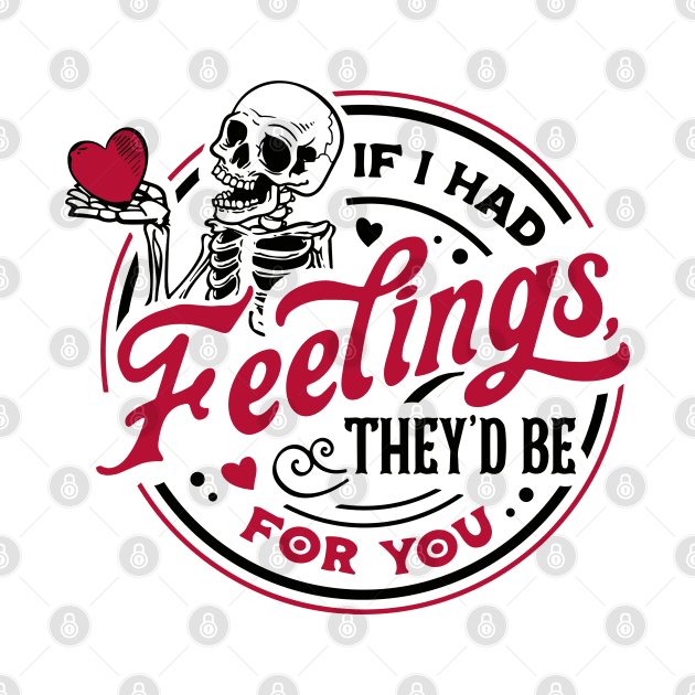 Funny If I Had Feelings They'd Be For You Valentines Day by anonshirt