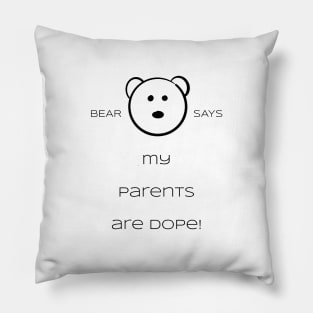 Bear Says: My parents are dope! Pillow