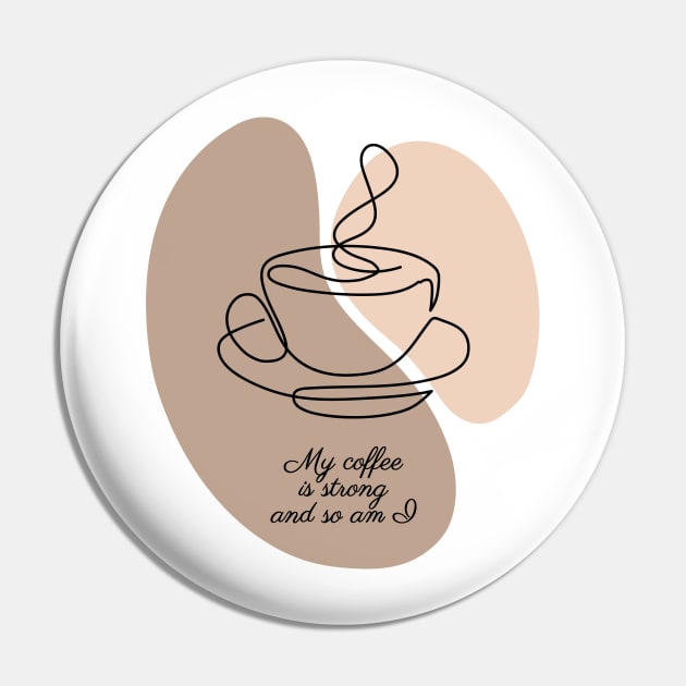 My coffee is strong and so am I Pin by SanjStudio