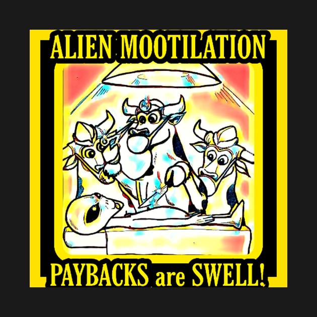 ALIEN MOOTILATION : PAYBACKS are SWELL! by Robzilla2000