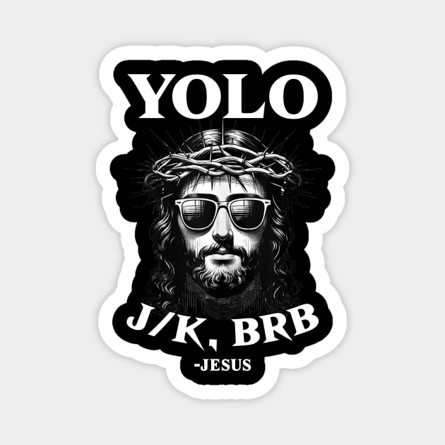 YOLO JK BRB Funny Jesus Men Women Religious Easter Christian Magnet by CrosbyD