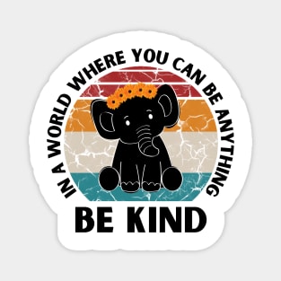 In a world where you can be anything be kind Elephant Magnet