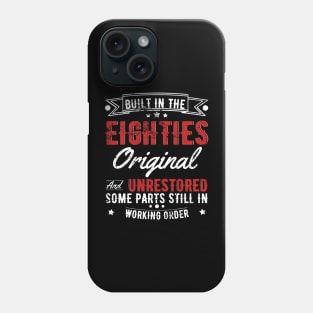 Built In The 80s Original And Unrestored, Original Parts, Funny Birthday Gift Phone Case