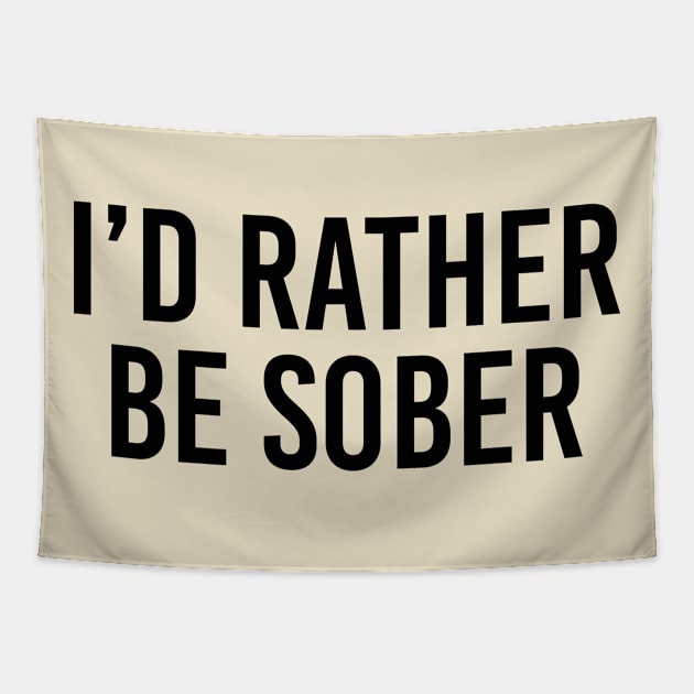 Sobriety GIft I'd Rather Be Sober Tapestry by kmcollectible