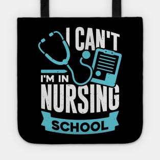 I Can't I'm In Nursing School Tote