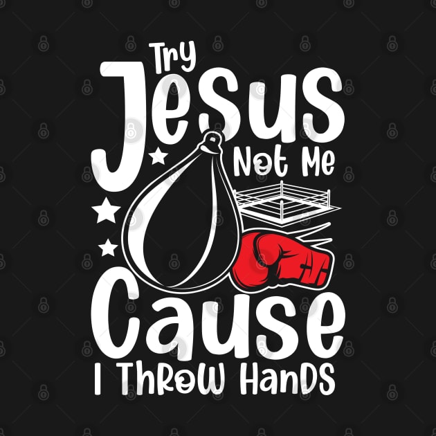 Try Jesus not Me Cause I Throw Hands - Boxing by AngelBeez29