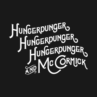 Hungerdunger, Hungerdunger, Hungerdunger & McCormick T-Shirt