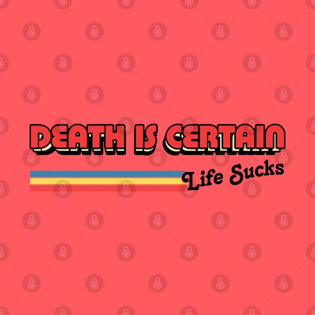 Death Is Certain - Life Sucks / Humorous Retro Typography Design by DankFutura