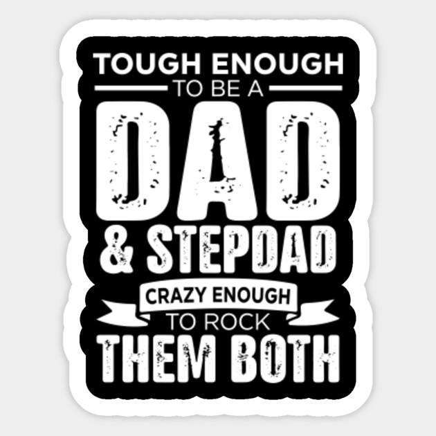 Tough Enough To Be A Dad And Stepdad Fathers Day Gift Ideas Tough Enough To Be A Dad And Stepdad Sticker Teepublic