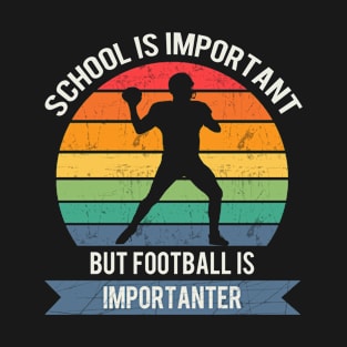 School is important but football is importanter T-Shirt