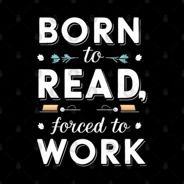 born to read forced to work by mdr design