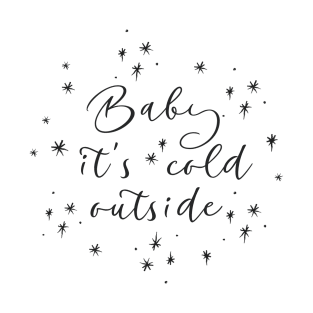 Baby, It's Cold Outside T-Shirt