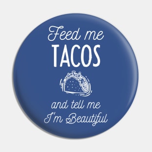 feed me tacos and tell me i'm beautiful Pin