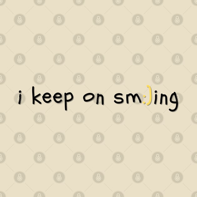 I Keep On Smiling by Max Creates