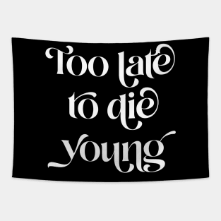 Too Late To Die Young Tapestry