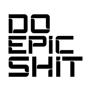 DO EPIC SHIT T-Shirt