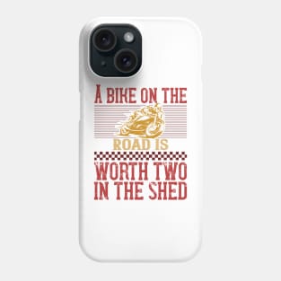 A Bike on the Road is Worth Two in the Shed Phone Case