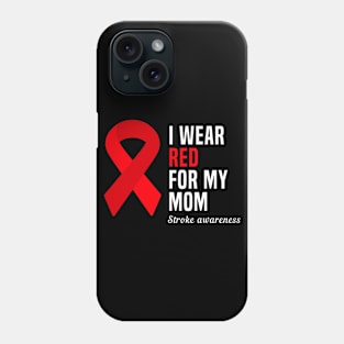 I Wear Red For My Mom Stroke Awareness Phone Case