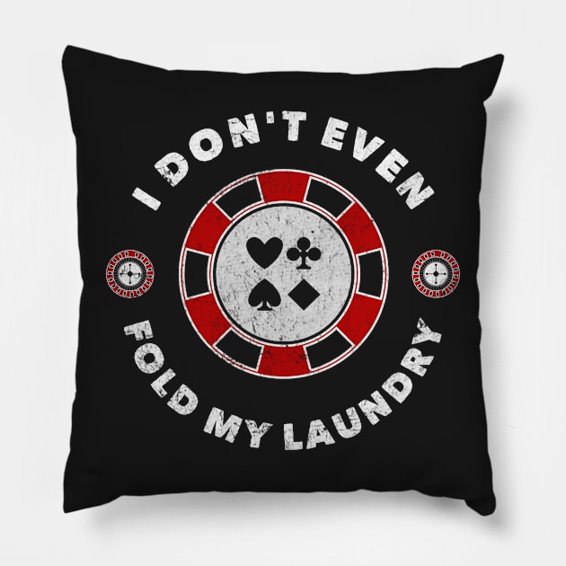 I Don't Even Fold My Laundry Funny Poker Cards Gambling Pillow by markz66