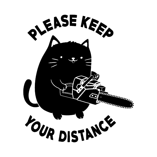 Please Keep Your Distance - Funny Chainsaw Cat by AbundanceSeed