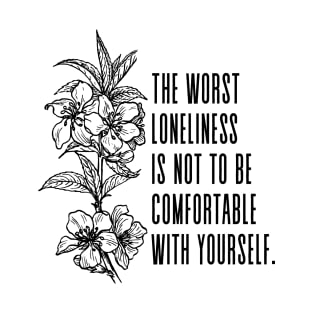 The worst loneliness is not to be comfortable with yourself - Mark Twain Inspirational Quote T-Shirt