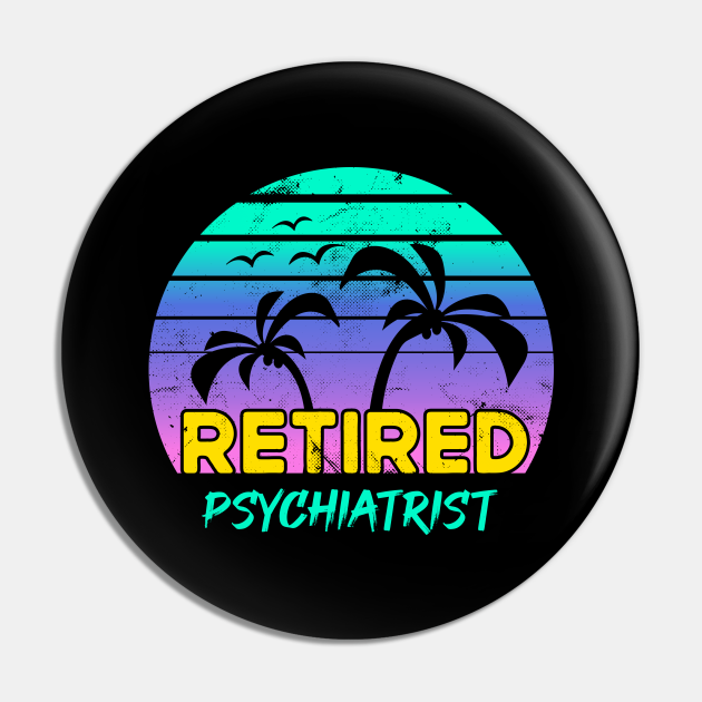 Retired Psychiatrist Retirement Gift Retro Psychiatrist Pin TeePublic