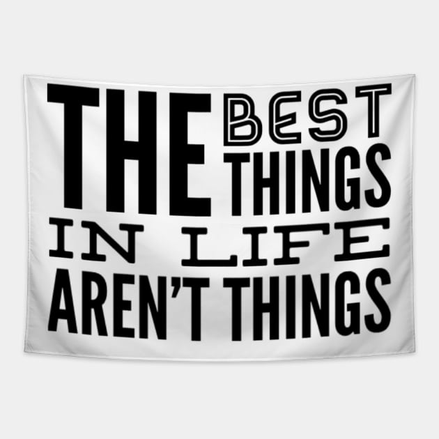 The Best Things In Life Aren't Things, For The Minimalist ~ Black Font Tapestry by iosta