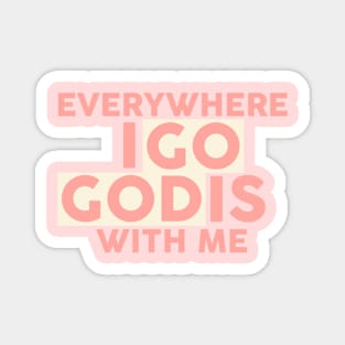 everywhere i go god is with me Magnet