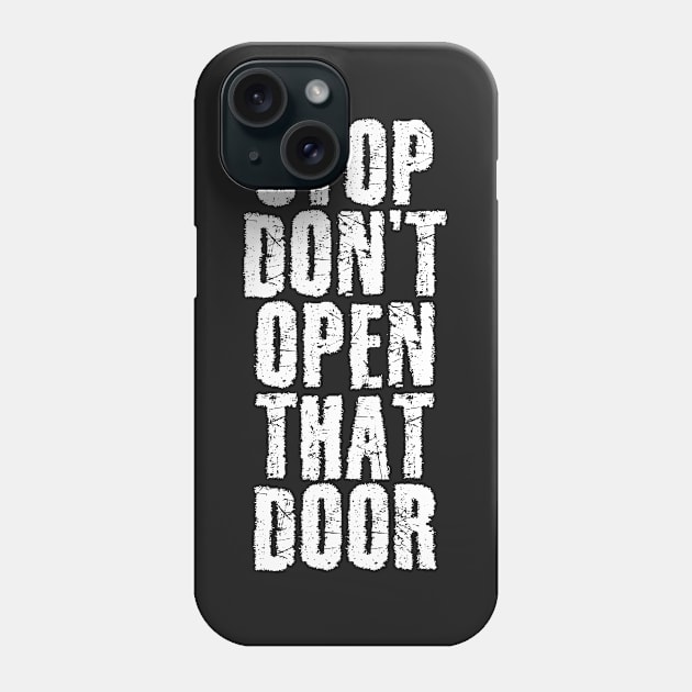 Don't Open That Door Phone Case by snitts