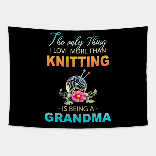 The Ony Thing I Love More Than Knitting Is Being A Grandma Tapestry by Thai Quang