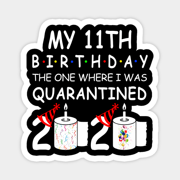 My 11th Birthday The One Where I Was Quarantined 2020 Magnet by Rinte