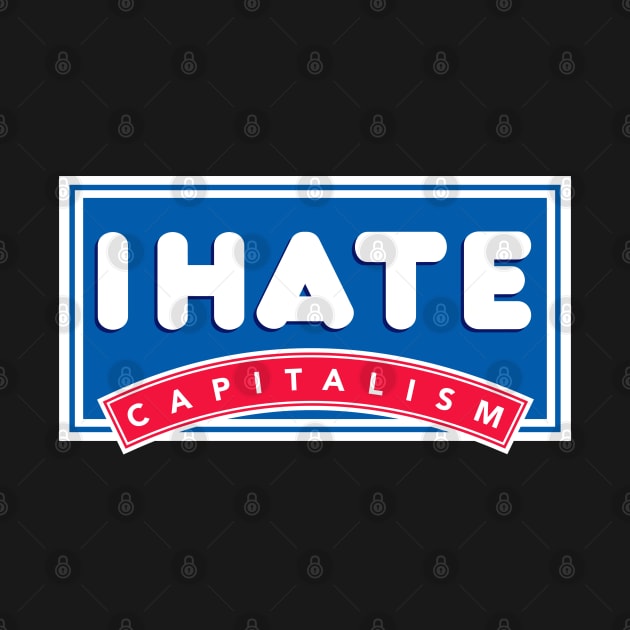 i hate capitalism by Football from the Left