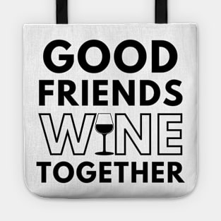 Good Friends Wine Together. Funny Wine Lover Saying Tote