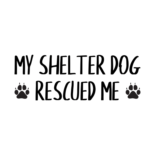 My Shelter Dog Rescued Me by FontfulDesigns