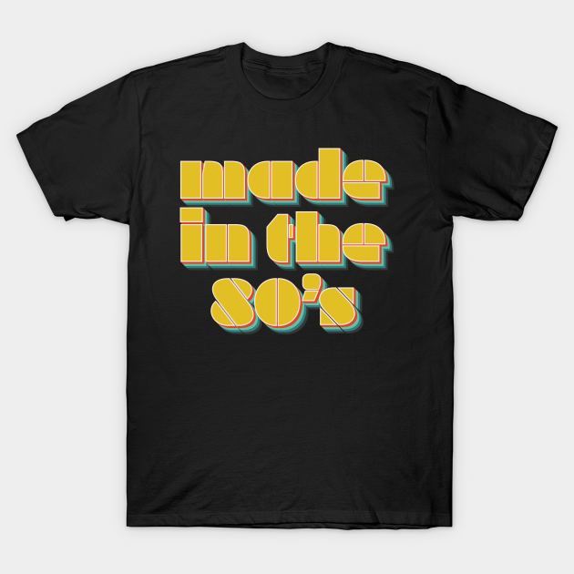 Discover Made In The 80's - Made In The 80 S - T-Shirt