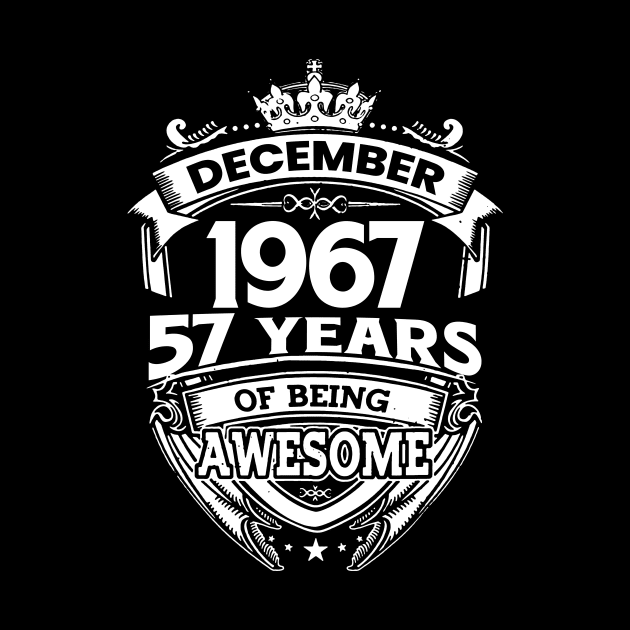 December 1967 57 Years Of Being Awesome Limited Edition Birthday by D'porter