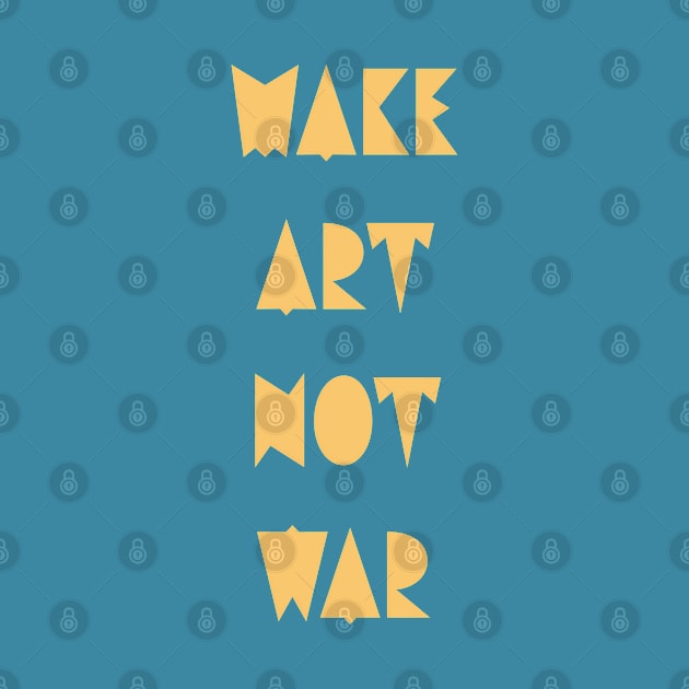 Make art not war by punderful_day