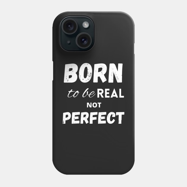 Born to be real not perfect Phone Case by LukjanovArt